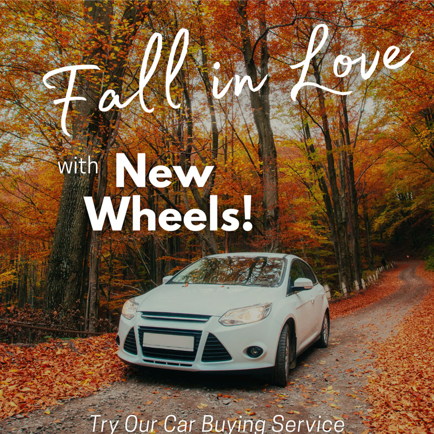 Fall in Love with New Wheels! Try Our Car Buying Service.